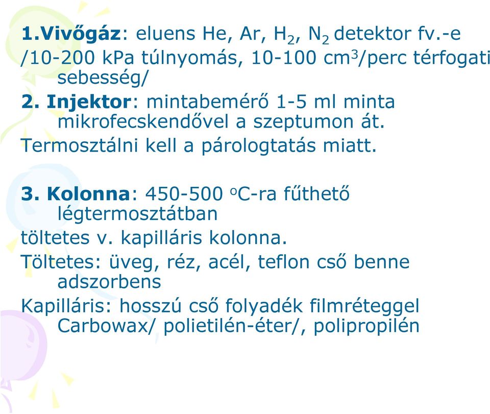 Injektor: mintabemérő 1-5 ml minta mikrofecskendővel a szeptumon át. Termosztálni kell a párologtatás miatt. 3.