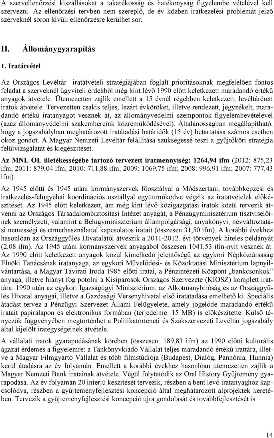 Iratátvétel Az Országos Levéltár iratátvételi stratégiájában foglalt prioritásoknak megfelelıen fontos feladat a szerveknél ügyviteli érdekbıl még kint lévı 1990 elıtt keletkezett maradandó értékő