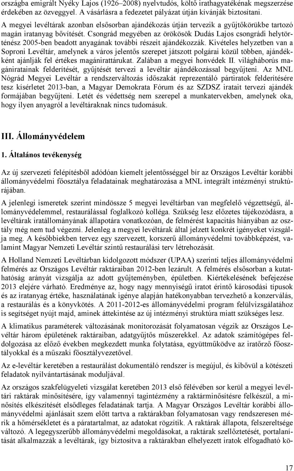 Csongrád megyében az örökösök Dudás Lajos csongrádi helytörténész 2005-ben beadott anyagának további részeit ajándékozzák.