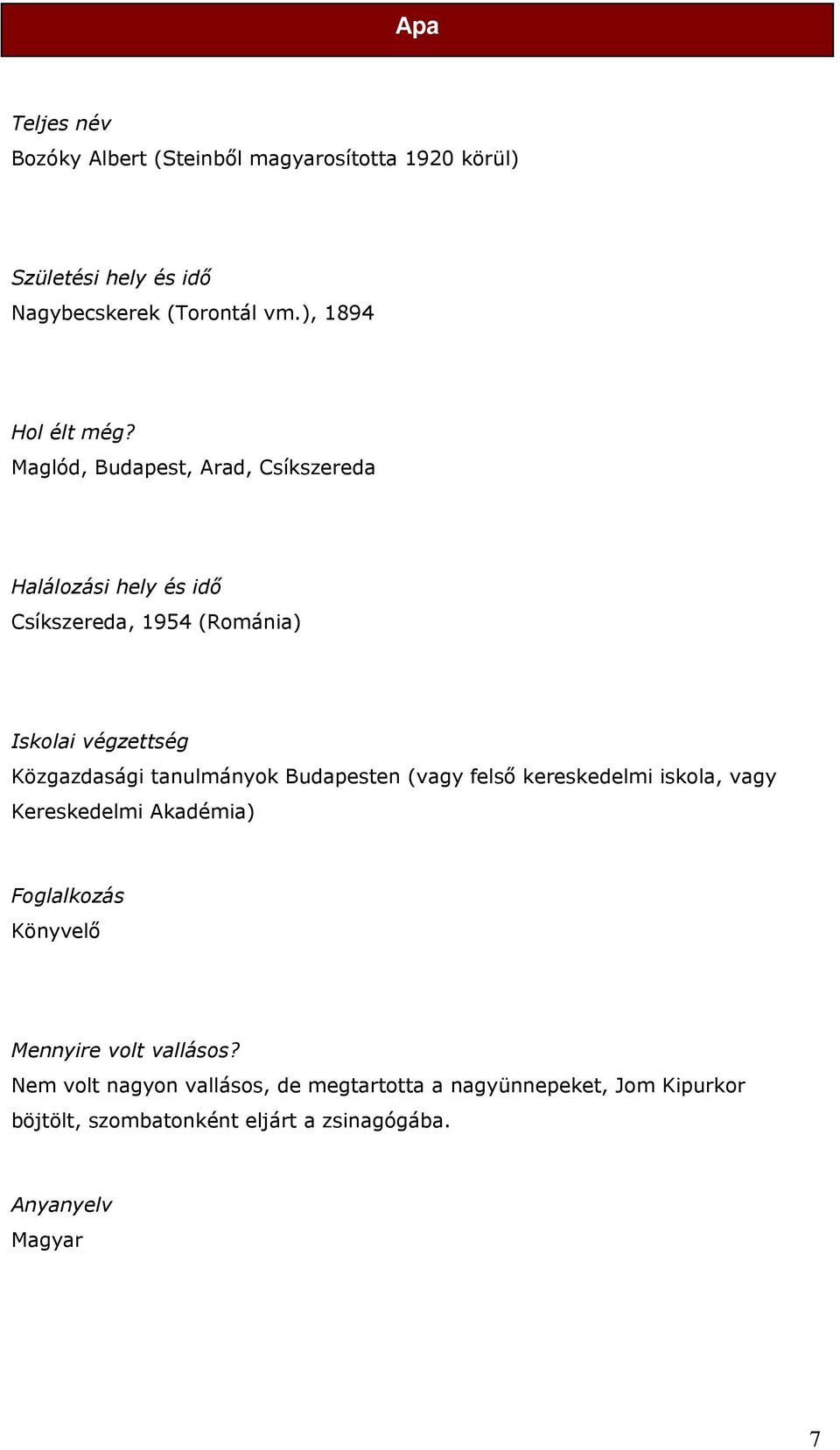 tanulmányok Budapesten (vagy felső kereskedelmi iskola, vagy Kereskedelmi Akadémia) Foglalkozás Könyvelő Mennyire volt