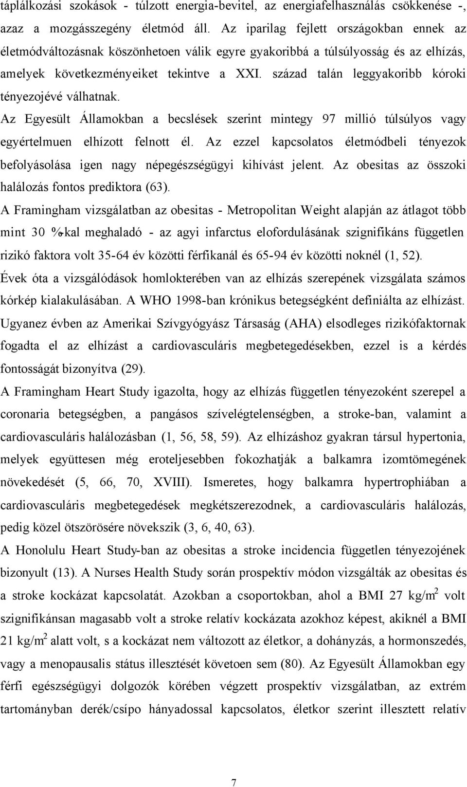 század talán leggyakoribb kóroki tényezojévé válhatnak. Az Egyesült Államokban a becslések szerint mintegy 97 millió túlsúlyos vagy egyértelmuen elhízott felnott él.