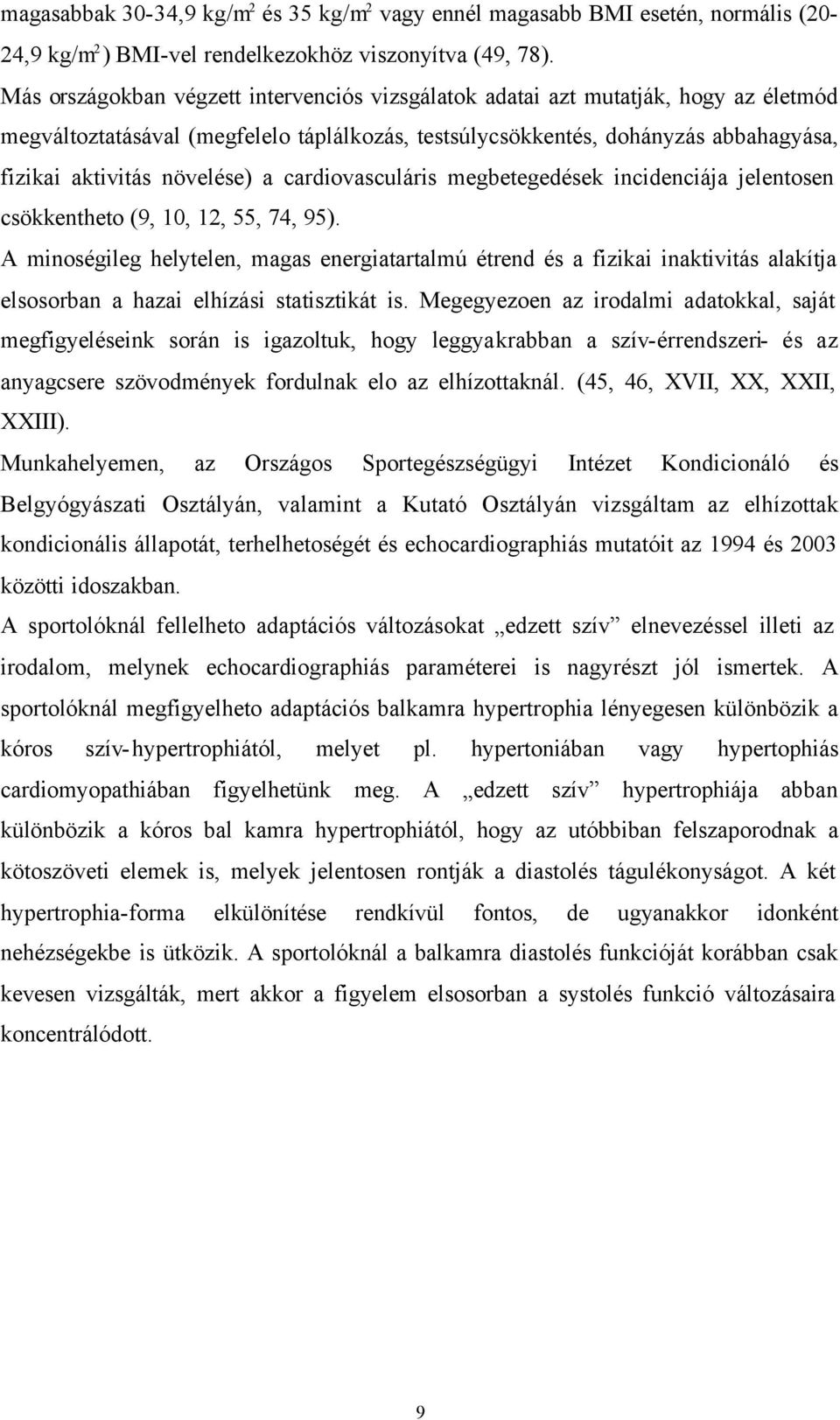 a cardiovasculáris megbetegedések incidenciája jelentosen csökkentheto (9, 10, 12, 55, 74, 95).