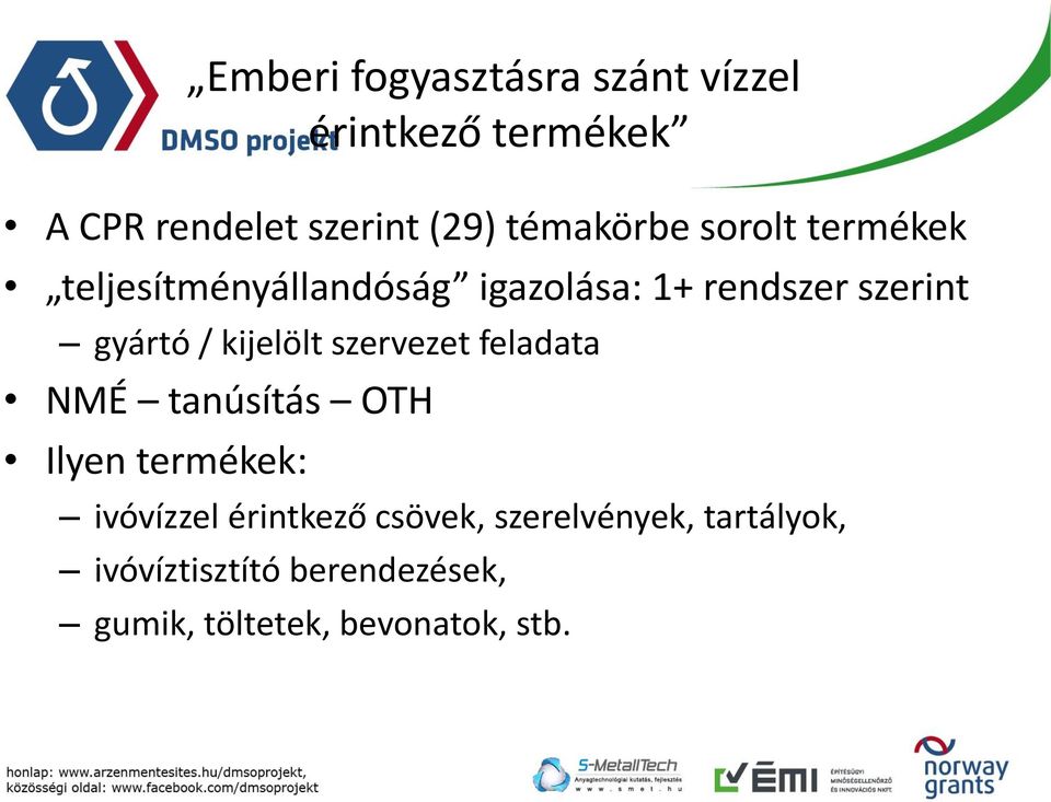 / kijelölt szervezet feladata NMÉ tanúsítás OTH Ilyen termékek: ivóvízzel érintkező