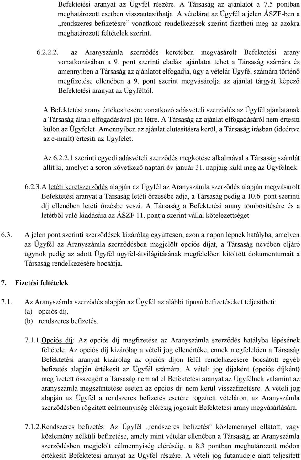 2.2. az Aranyszámla szerződés keretében megvásárolt Befektetési arany vonatkozásában a 9.