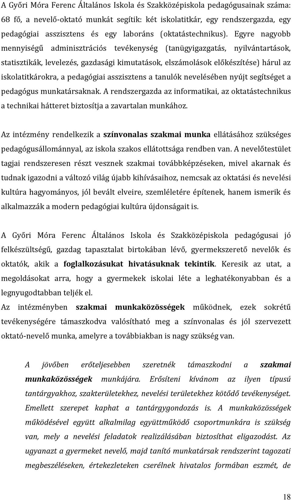 Egyre nagyobb mennyiségű adminisztrációs tevékenység (tanügyigazgatás, nyilvántartások, statisztikák, levelezés, gazdasági kimutatások, elszámolások előkészítése) hárul az iskolatitkárokra, a