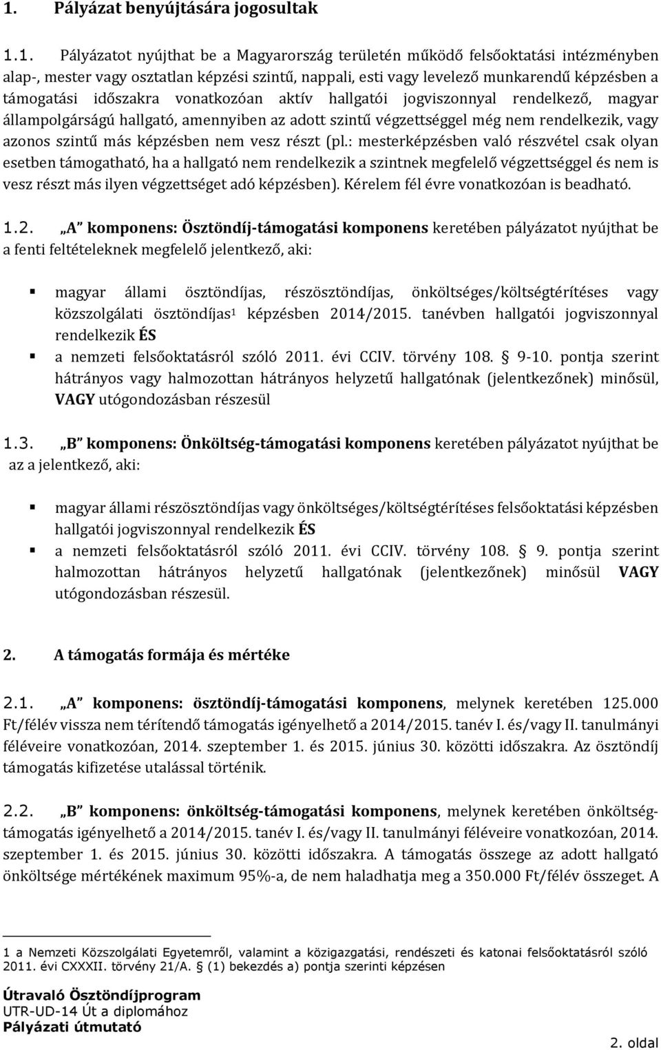 azonos szintű más képzésben nem vesz részt (pl.