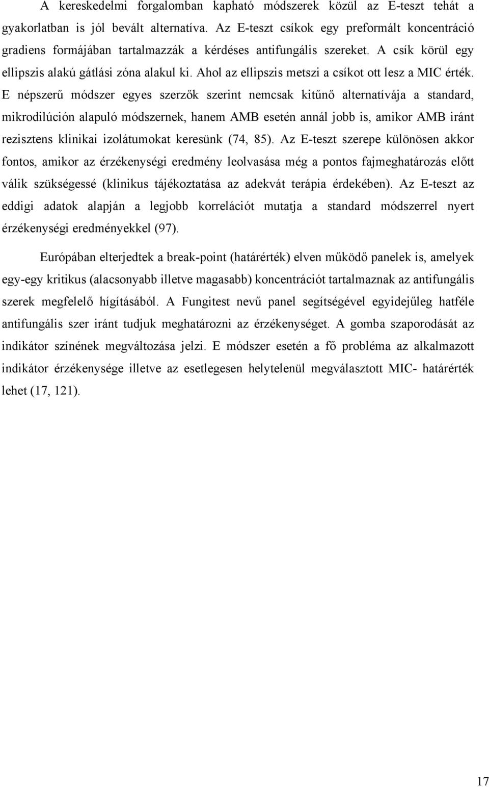 Ahol az ellipszis metszi a csíkot ott lesz a MIC érték.