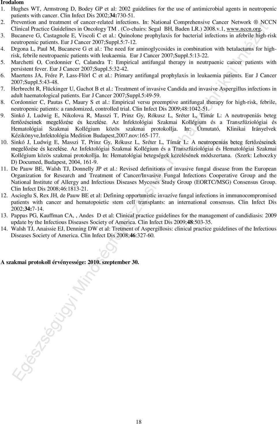 : Quinolone prophylaxis for bacterial infections in afebrile high-risk neutropenic patients. Eur J Cancer 2007;Suppl.5:7-12. 4. Drgona L, Paul M, Bucaneve G et al.