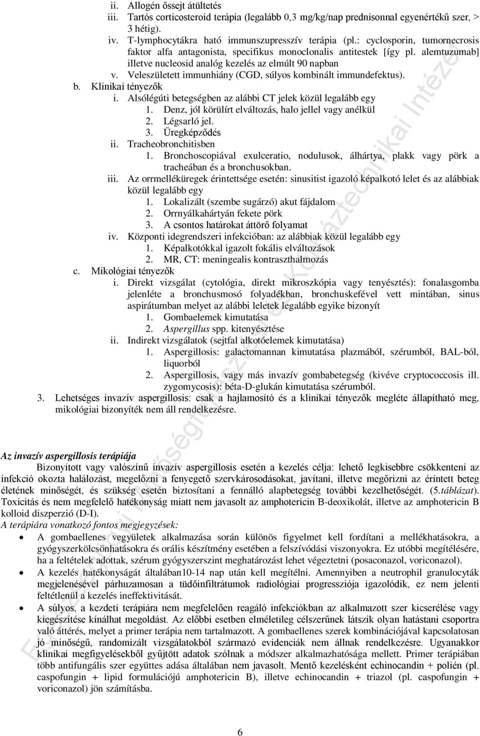 Veleszületett immunhiány (CGD, súlyos kombinált immundefektus). b. Klinikai tényezők i. Alsólégúti betegségben az alábbi CT jelek közül legalább egy 1.