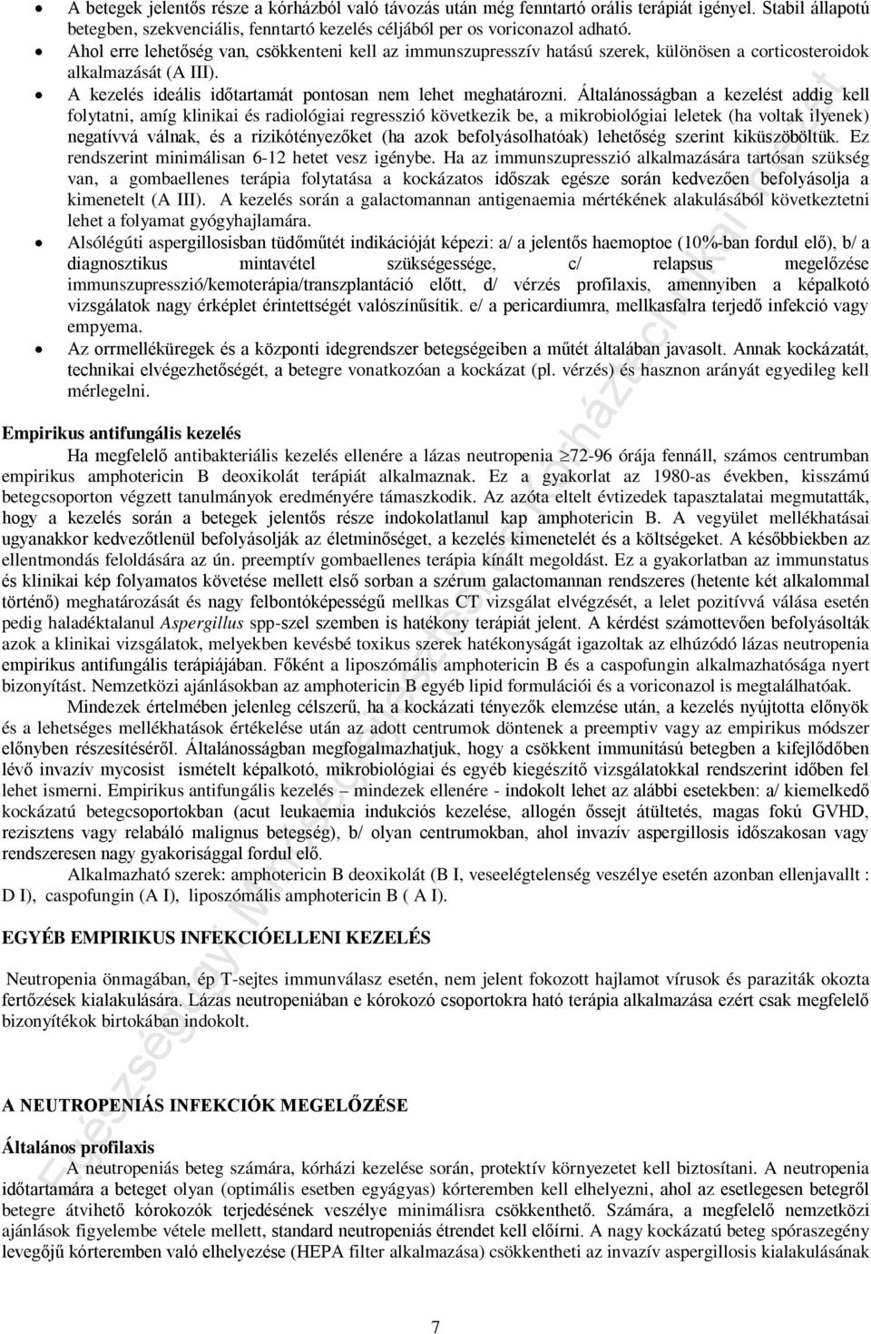 Általánosságban a kezelést addig kell folytatni, amíg klinikai és radiológiai regresszió következik be, a mikrobiológiai leletek (ha voltak ilyenek) negatívvá válnak, és a rizikótényezőket (ha azok