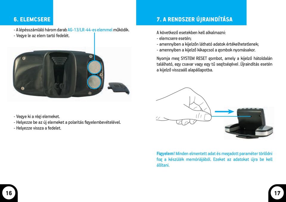 gombok nyomásakor. Nyomja meg SYSTEM RESET gombot, amely a kijelző hátoldalán található, egy csavar vagy egy tű segítségével.újraindítás esetén a kijelző visszaáll alapállapotba.