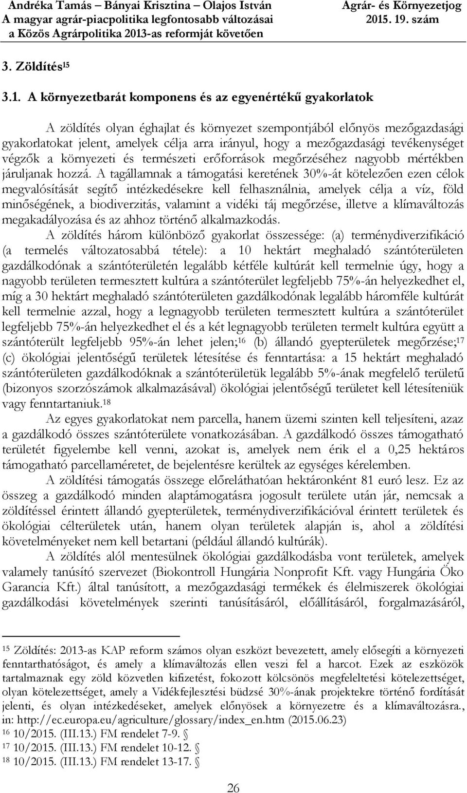 mezőgazdasági tevékenységet végzők a környezeti és természeti erőforrások megőrzéséhez nagyobb mértékben járuljanak hozzá.