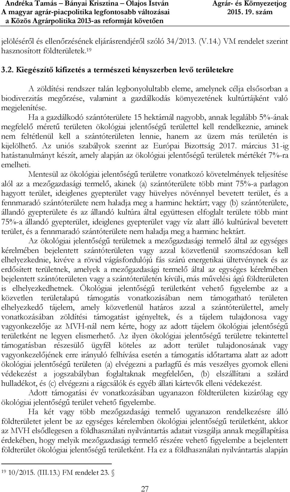 Kiegészítő kifizetés a természeti kényszerben levő területekre A zöldítési rendszer talán legbonyolultabb eleme, amelynek célja elsősorban a biodiverzitás megőrzése, valamint a gazdálkodás