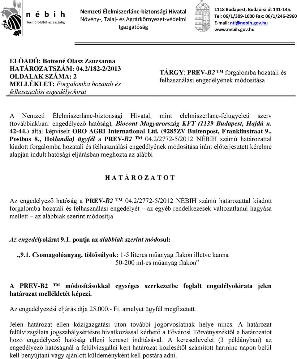 2/182-2/2013 OLDALAK SZÁMA: 2 MELLÉKLET: Forgalomba hozatali és felhasználási engedélyokirat TÁRGY: PREV-B2 forgalomba hozatali és felhasználási engedélyének módosítása A Nemzeti