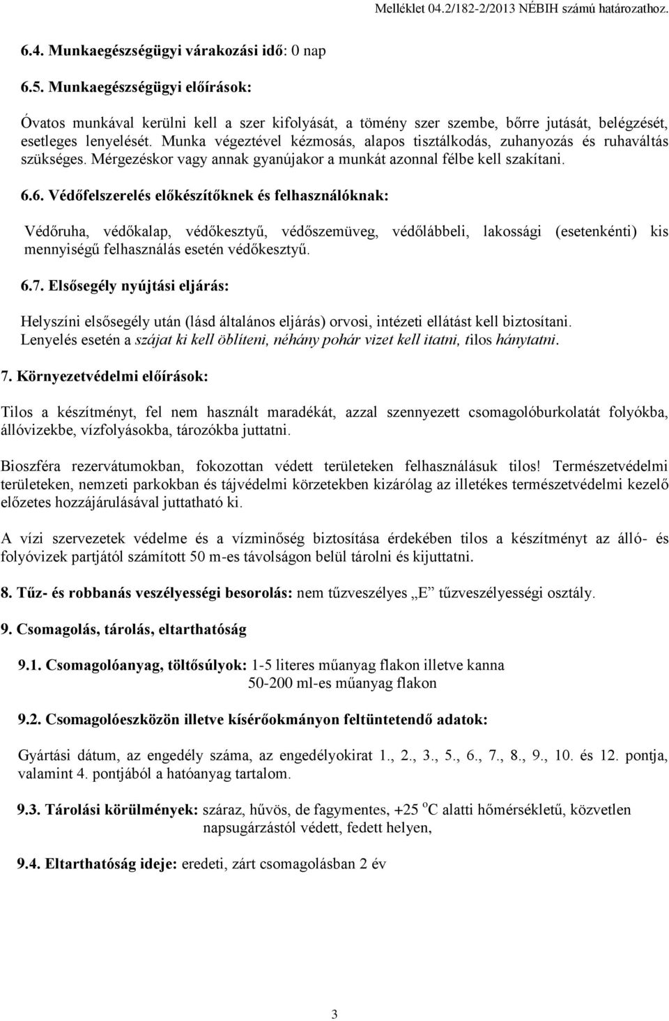 Munka végeztével kézmosás, alapos tisztálkodás, zuhanyozás és ruhaváltás szükséges. Mérgezéskor vagy annak gyanújakor a munkát azonnal félbe kell szakítani. 6.