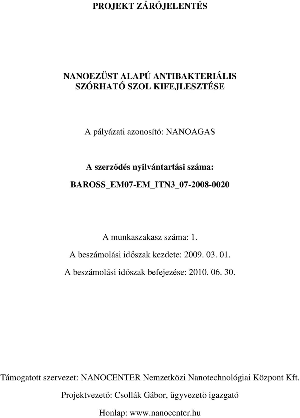 A beszámolási időszak kezdete: 2009. 03. 01. A beszámolási időszak befejezése: 2010. 06. 30.