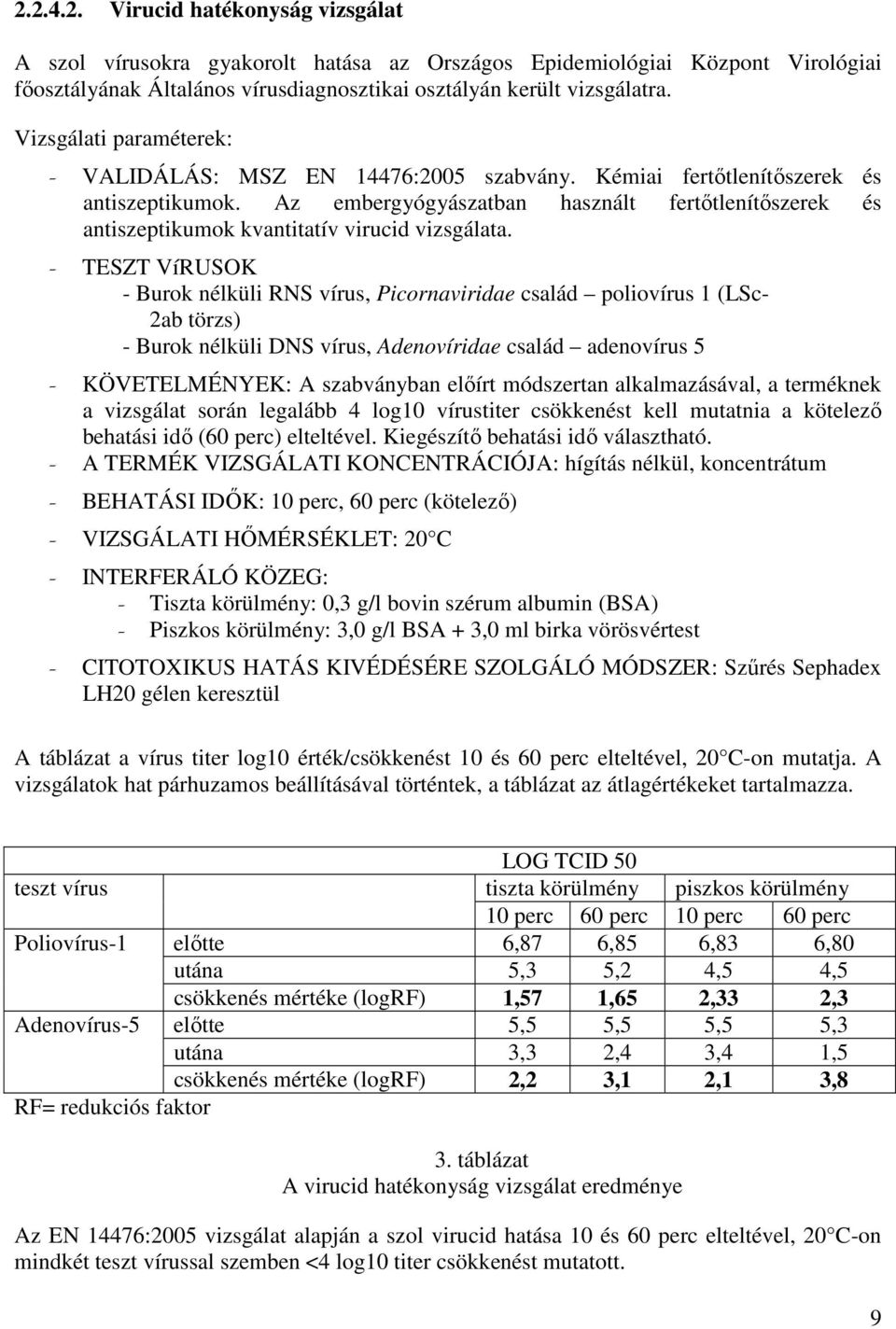 Az embergyógyászatban használt fertőtlenítőszerek és antiszeptikumok kvantitatív virucid vizsgálata.