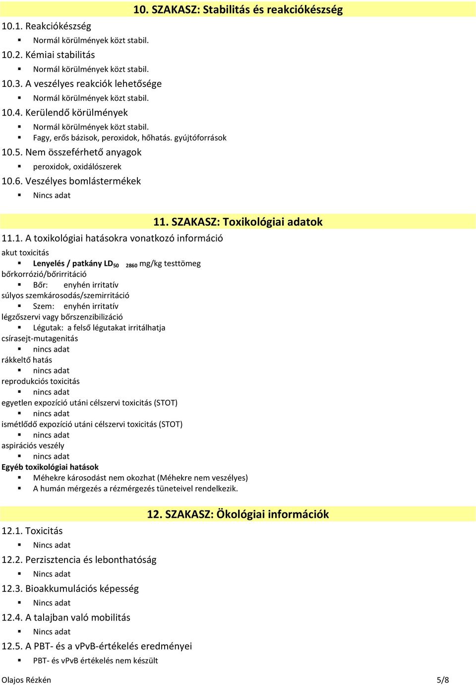 1. A toxikológiai hatásokra vonatkozó információ 10. SZAKASZ: Stabilitás és reakciókészség 11.