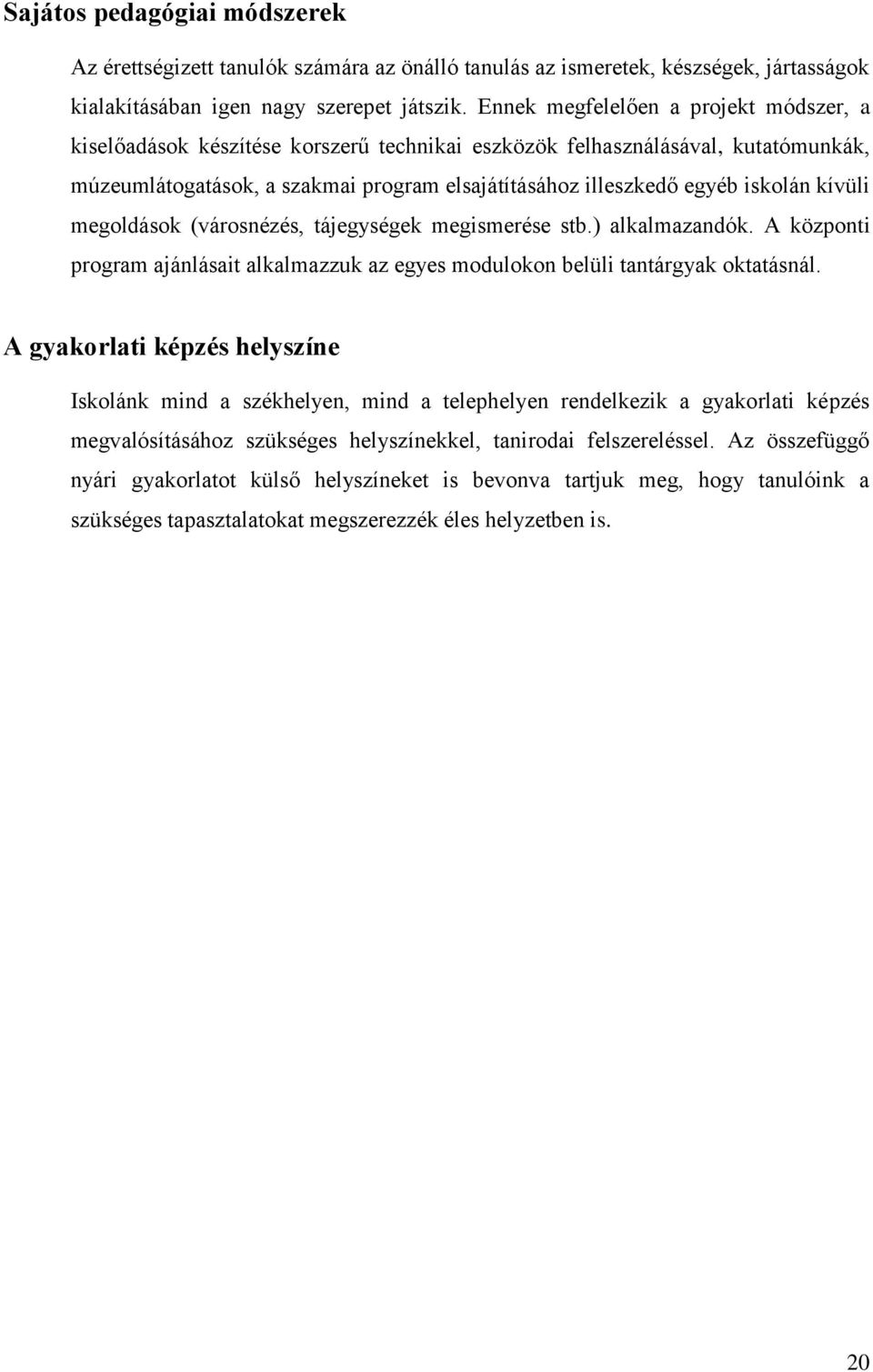 kívüli megoldások (városnézés, tájegységek megismerése stb.) alkalmazandók. A központi program ajánlásait alkalmazzuk az egyes modulokon belüli tantárgyak oktatásnál.