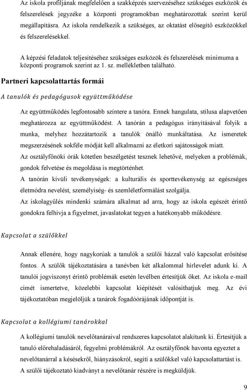 A képzési feladatok teljesítéséhez szükséges eszközök és felszerelések minimuma a központi programok szerint az 1. sz. mellékletben található.