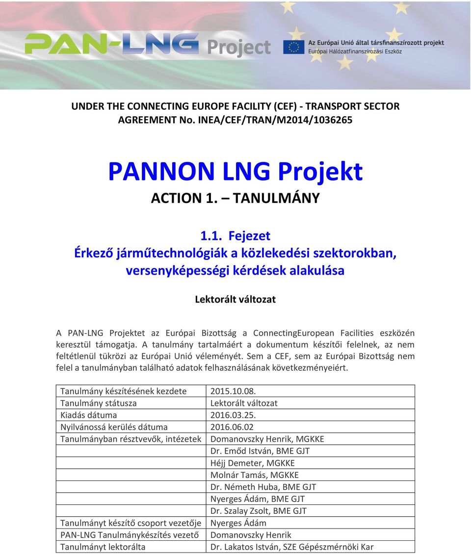 Bizottság a ConnectingEuropean Facilities eszközén keresztül támogatja. A tanulmány tartalmáért a dokumentum készítői felelnek, az nem feltétlenül tükrözi az Európai Unió véleményét.