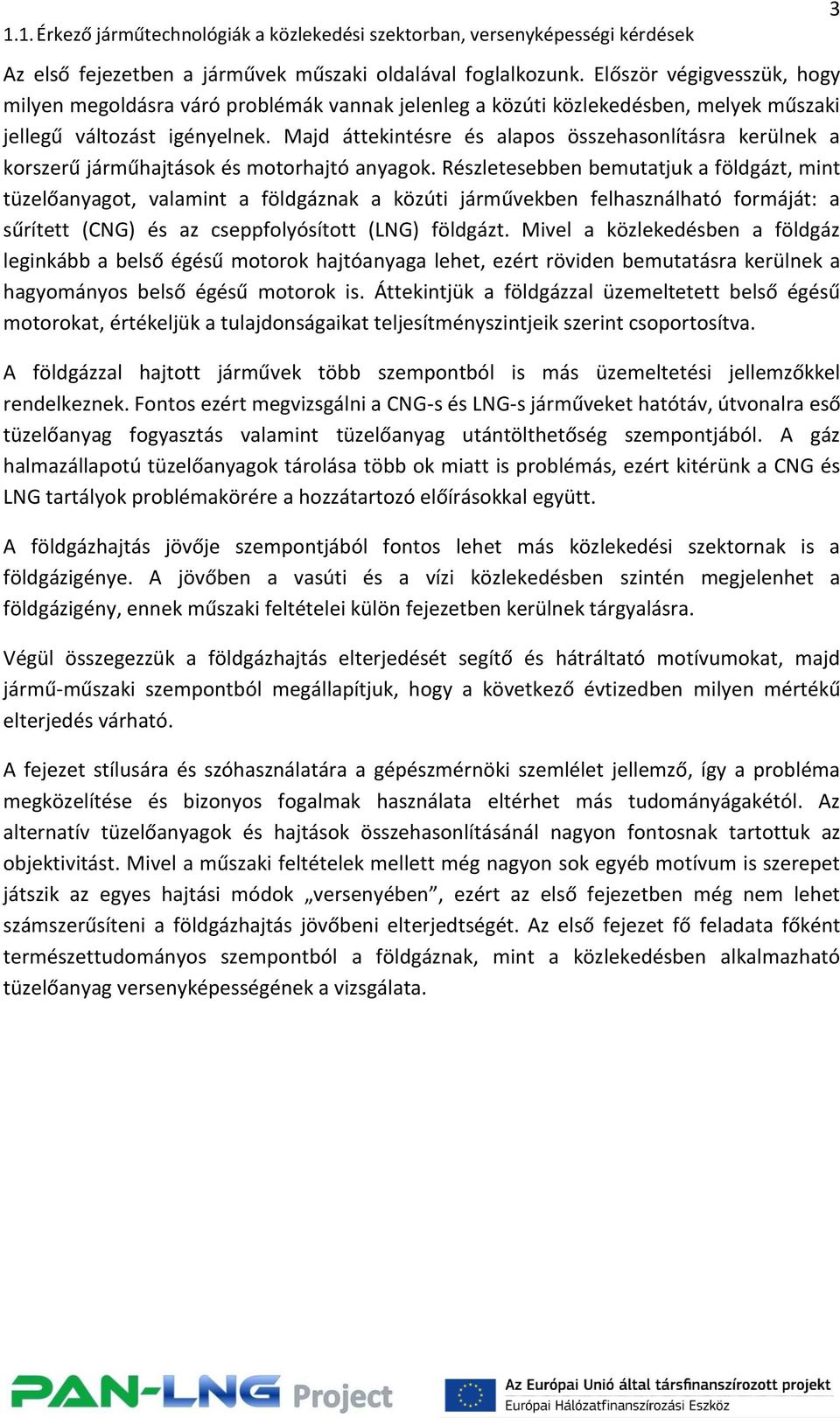 Majd áttekintésre és alapos összehasonlításra kerülnek a korszerű járműhajtások és motorhajtó anyagok.