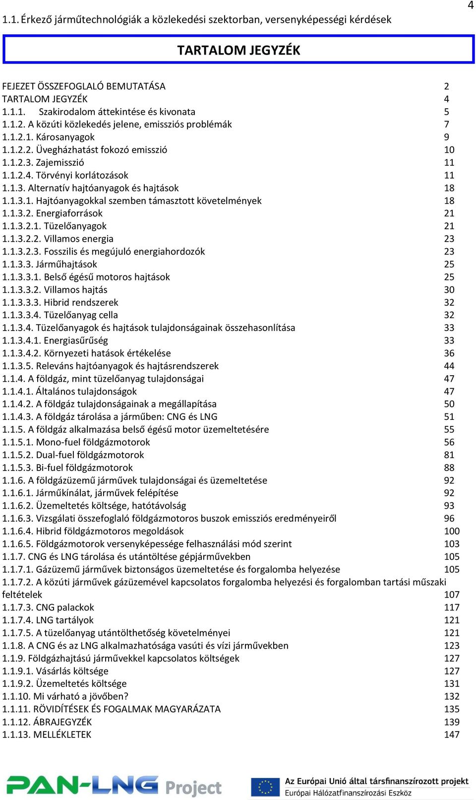 1.3.2. Energiaforrások 21 1.1.3.2.1. Tüzelőanyagok 21 1.1.3.2.2. Villamos energia 23 1.1.3.2.3. Fosszilis és megújuló energiahordozók 23 1.1.3.3. Járműhajtások 25 1.1.3.3.1. Belső égésű motoros hajtások 25 1.