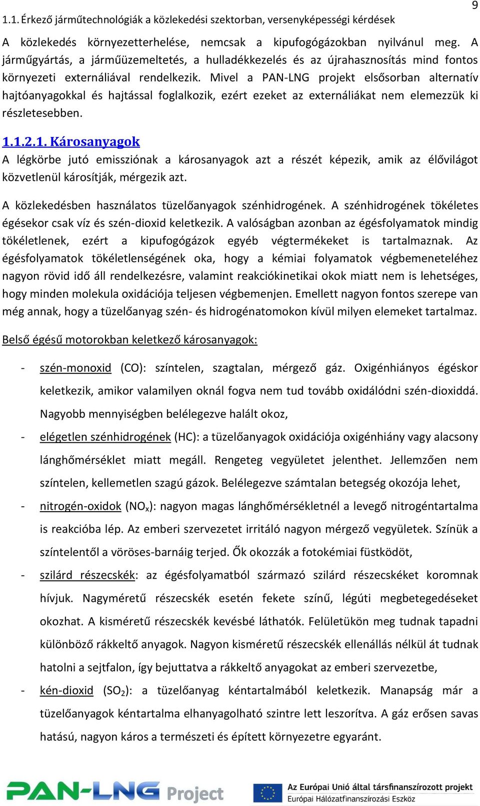 1.2.1. Károsanyagok A légkörbe jutó emissziónak a károsanyagok azt a részét képezik, amik az élővilágot közvetlenül károsítják, mérgezik azt. A közlekedésben használatos tüzelőanyagok szénhidrogének.