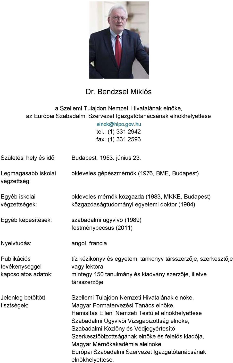 Legmagasabb iskolai végzettség: Egyéb iskolai végzettségek: okleveles gépészmérnök (1976, BME, Budapest) okleveles mérnök közgazda (1983, MKKE, Budapest) közgazdaságtudományi egyetemi doktor (1984)