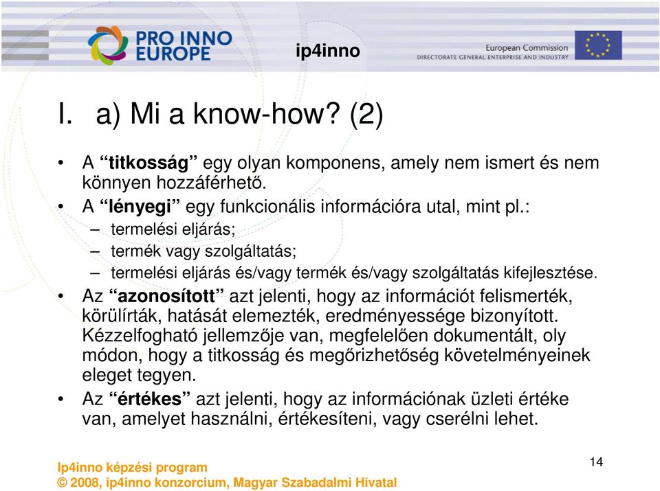 Az azonosított azt jelenti, hogy az információt felismerték, körülírták, hatását elemezték, eredményessége bizonyított.