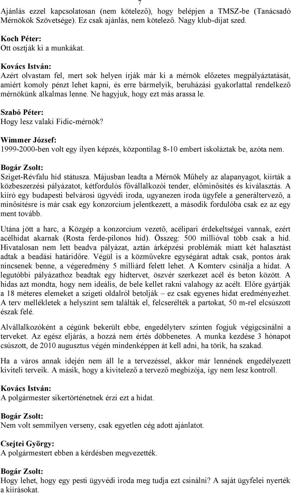 Ne hagyjuk, hogy ezt más arassa le. Szabó Péter: Hogy lesz valaki Fidic-mérnök? 1999-2000-ben volt egy ilyen képzés, központilag 8-10 embert iskoláztak be, azóta nem. Sziget-Révfalu híd státusza.