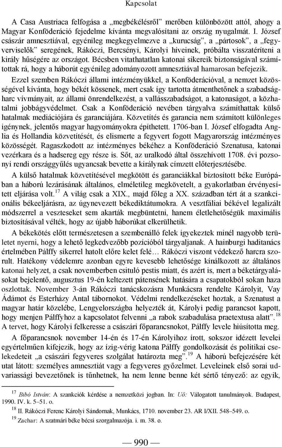 Bécsben vitathatatlan katonai sikereik biztonságával számítottak rá, hogy a háborút egyénileg adományozott amnesztiával hamarosan befejezik.