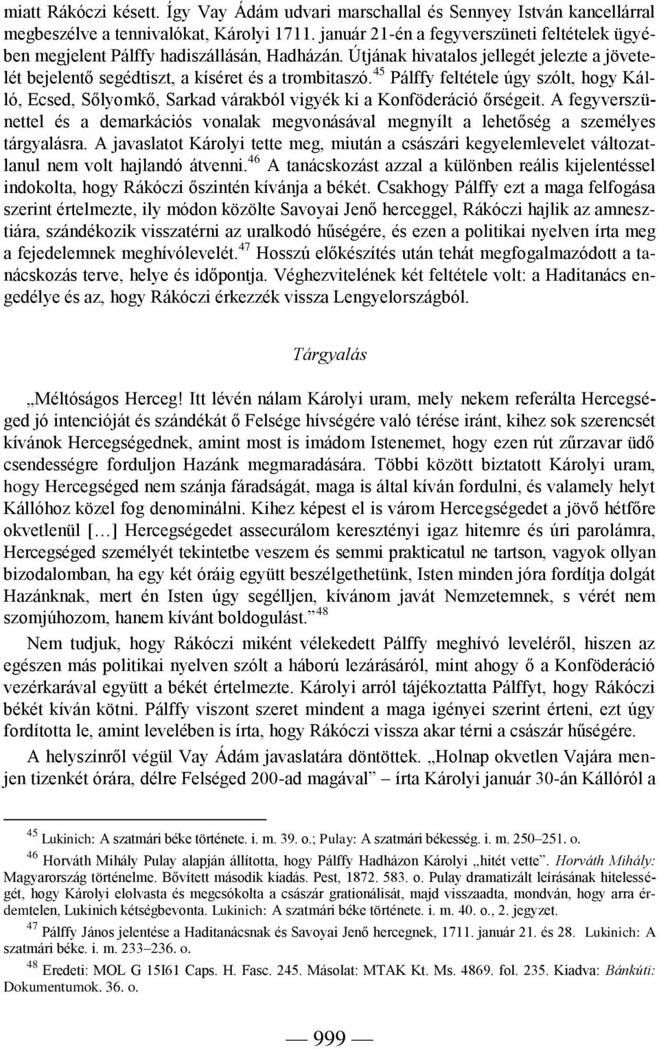 45 Pálffy feltétele úgy szólt, hogy Kálló, Ecsed, Sőlyomkő, Sarkad várakból vigyék ki a Konföderáció őrségeit.