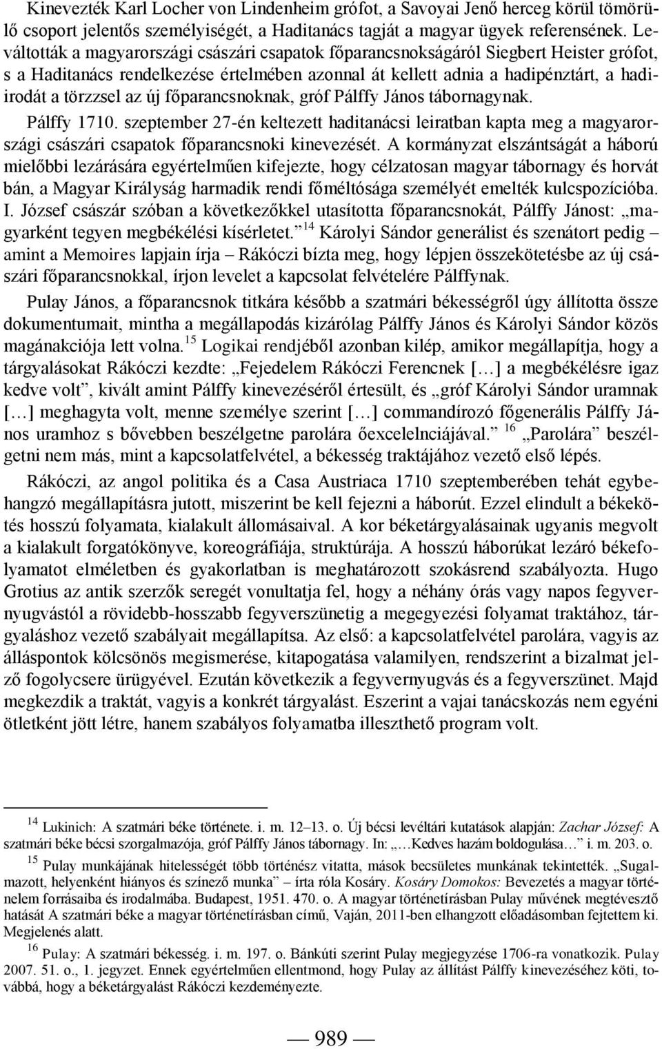 új főparancsnoknak, gróf Pálffy János tábornagynak. Pálffy 1710. szeptember 27-én keltezett haditanácsi leiratban kapta meg a magyarországi császári csapatok főparancsnoki kinevezését.