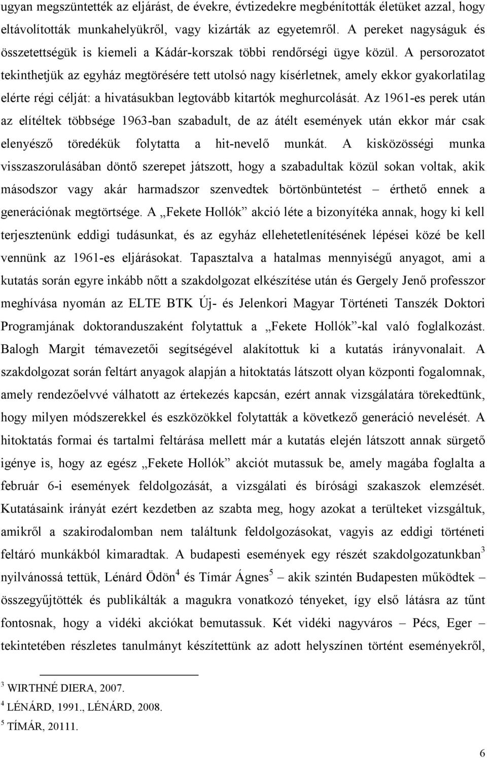 A persorozatot tekinthetjük az egyház megtörésére tett utolsó nagy kísérletnek, amely ekkor gyakorlatilag elérte régi célját: a hivatásukban legtovább kitartók meghurcolását.