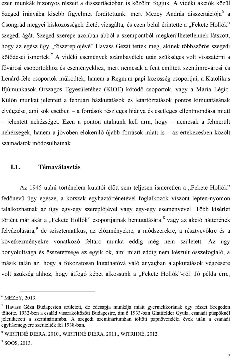 szegedi ágát. Szeged szerepe azonban abból a szempontból megkerülhetetlennek látszott, hogy az egész ügy főszereplőjévé Havass Gézát tették meg, akinek többszörös szegedi kötődései ismertek.