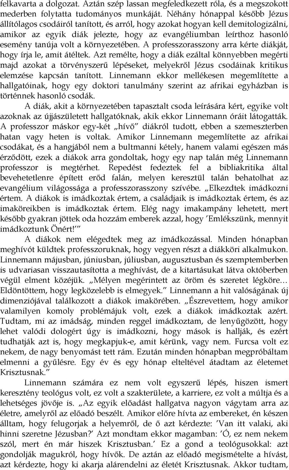 volt a környezetében. A professzorasszony arra kérte diákját, hogy írja le, amit átéltek.