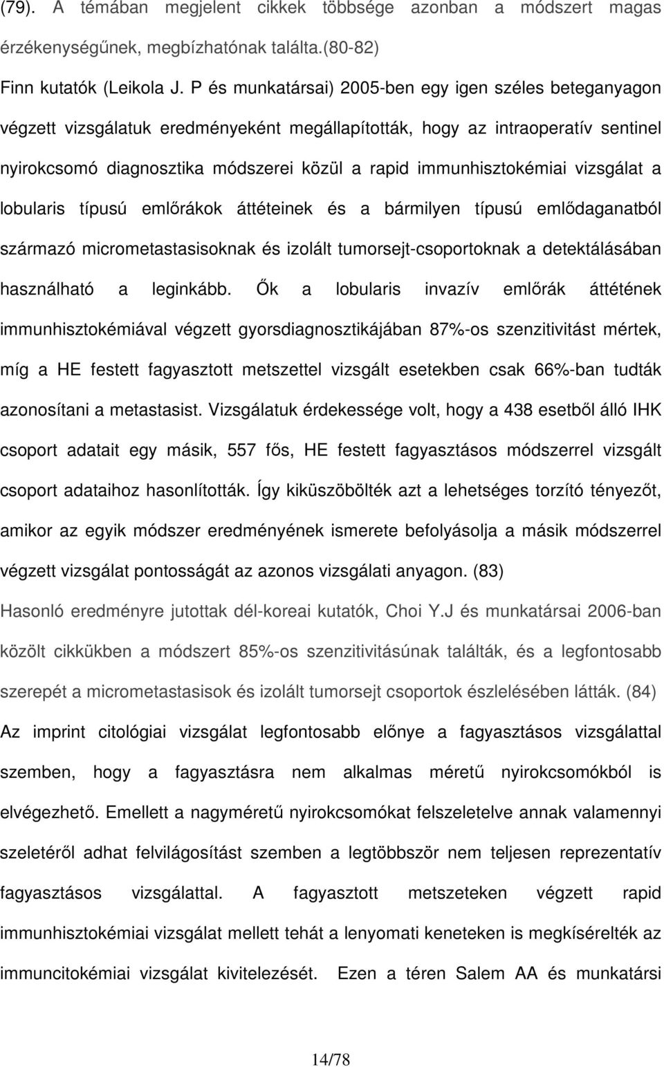 immunhisztokémiai vizsgálat a lobularis típusú emlırákok áttéteinek és a bármilyen típusú emlıdaganatból származó micrometastasisoknak és izolált tumorsejt-csoportoknak a detektálásában használható a