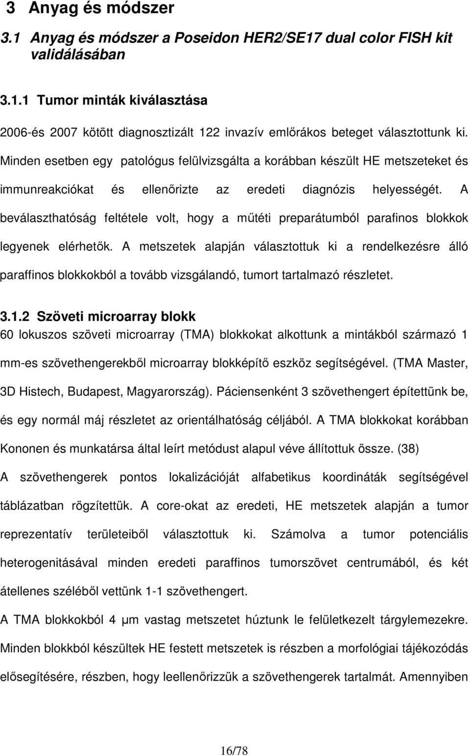 A beválaszthatóság feltétele volt, hogy a mőtéti preparátumból parafinos blokkok legyenek elérhetık.