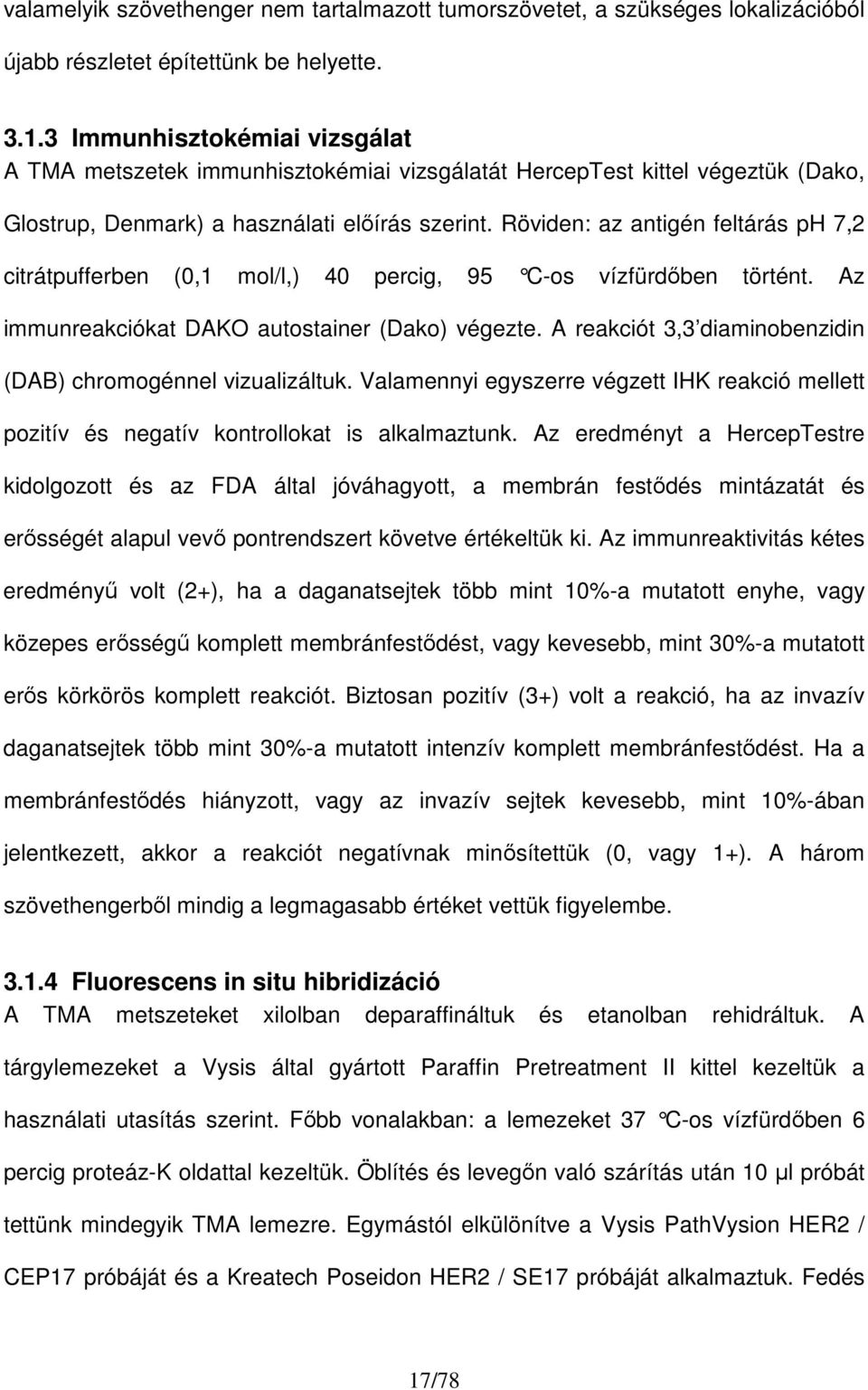 Röviden: az antigén feltárás ph 7,2 citrátpufferben (0,1 mol/l,) 40 percig, 95 C-os ví zfürdıben történt. Az immunreakciókat DAKO autostainer (Dako) végezte.