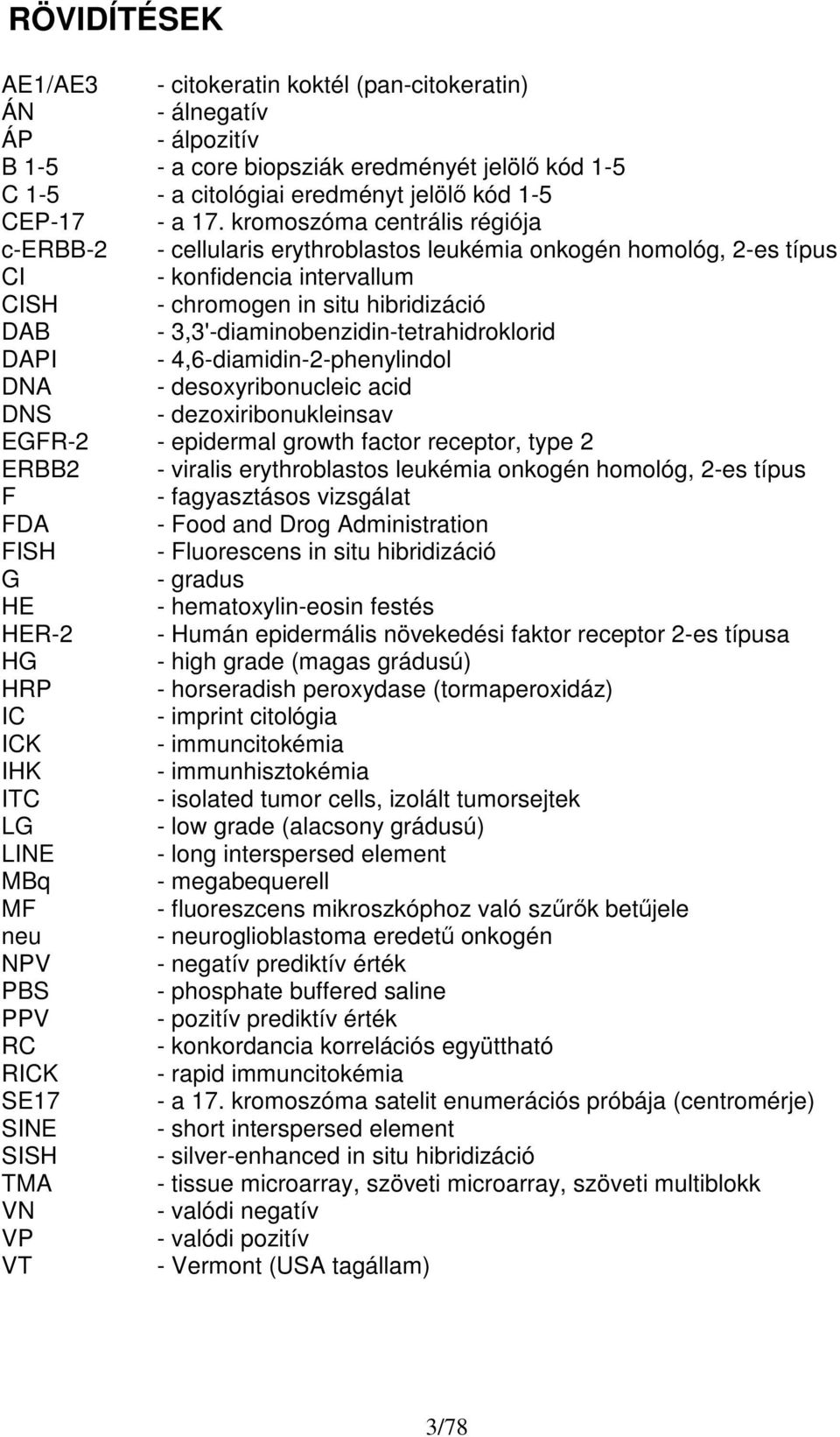 3,3'-diaminobenzidin-tetrahidroklorid DAPI - 4,6-diamidin-2-phenylindol DNA - desoxyribonucleic acid DNS - dezoxiribonukleinsav EGFR-2 - epidermal growth factor receptor, type 2 ERBB2 - viralis