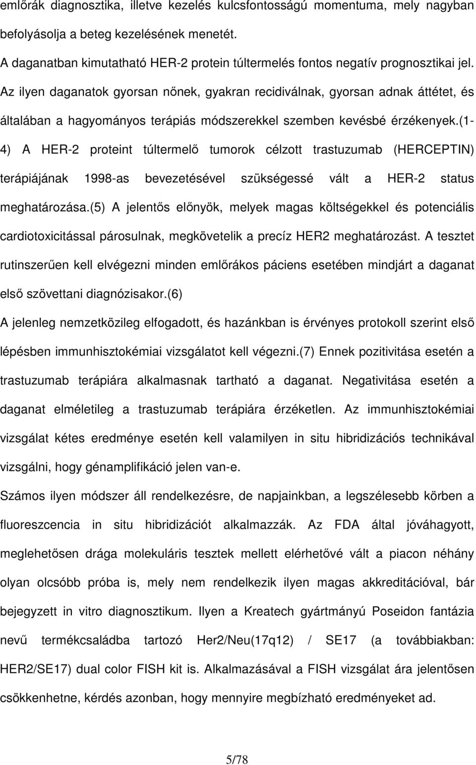 Az ilyen daganatok gyorsan nınek, gyakran recidiválnak, gyorsan adnak áttétet, és általában a hagyományos terápiás módszerekkel szemben kevésbé érzékenyek.
