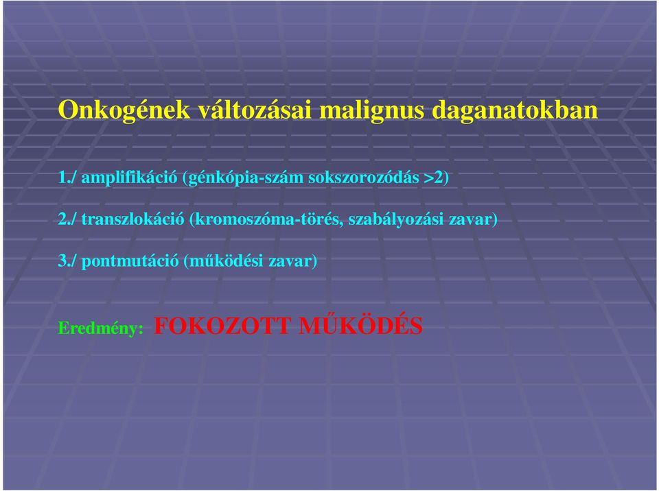 / transzlokáció (kromoszóma-törés, szabályozási