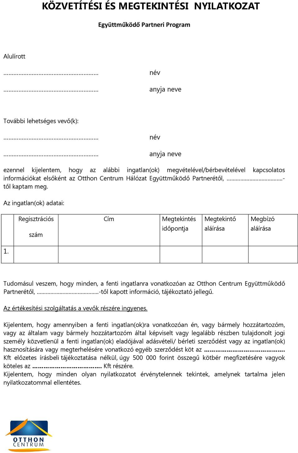 Az ingatlan(ok) adatai: Regisztrációs szám Cím Megtekintés időpontja Megtekintő aláírása Megbízó aláírása 1.