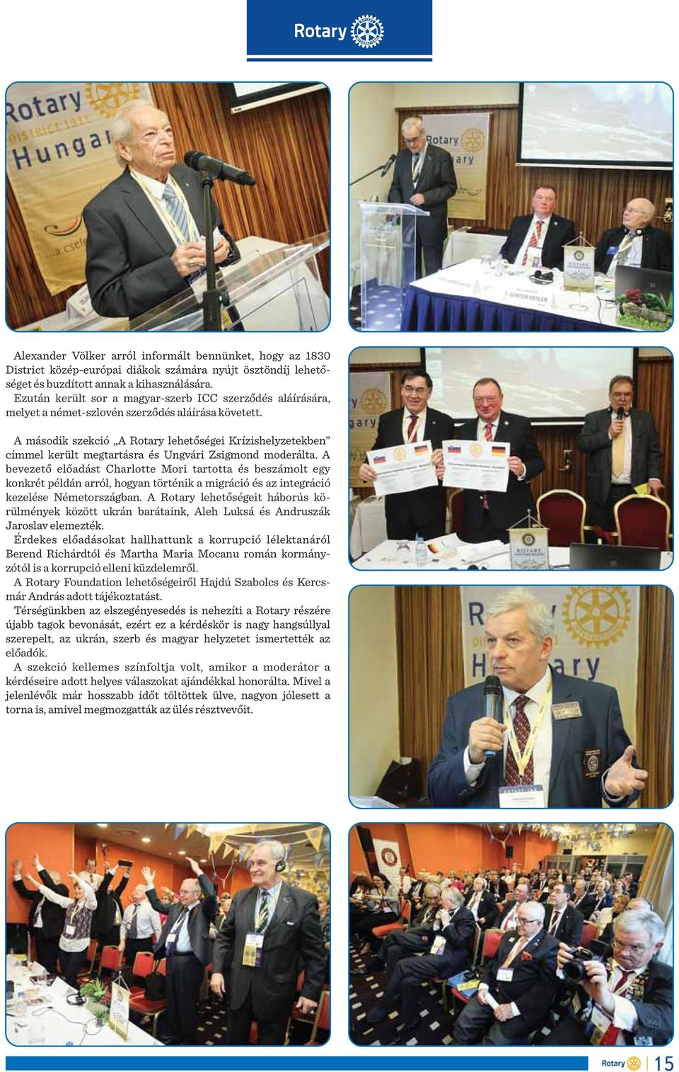 A második szekció A Rotary lehetőségei Krízishelyzetekben címmel került megtartásra és Ungvári Zsigmond moderálta.