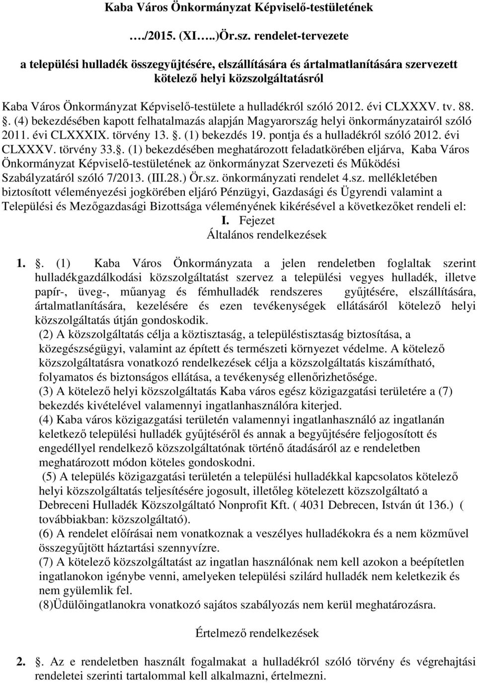 szóló 2012. évi CLXXXV. tv. 88.. (4) bekezdésében kapott felhatalmazás alapján Magyarország helyi önkormányzatairól szóló 2011. évi CLXXXIX. törvény 13.. (1) bekezdés 19.