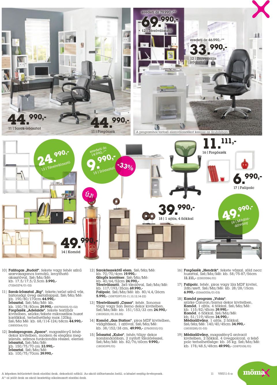 990,- 14 Komód 10 Falifogas Rudolf, fekete vagy fehér színű szarvasagancs formájú, lenyitható akasztóval, Szé/Ma/Mé: kb. 17,5/17,5/2,5cm 3.