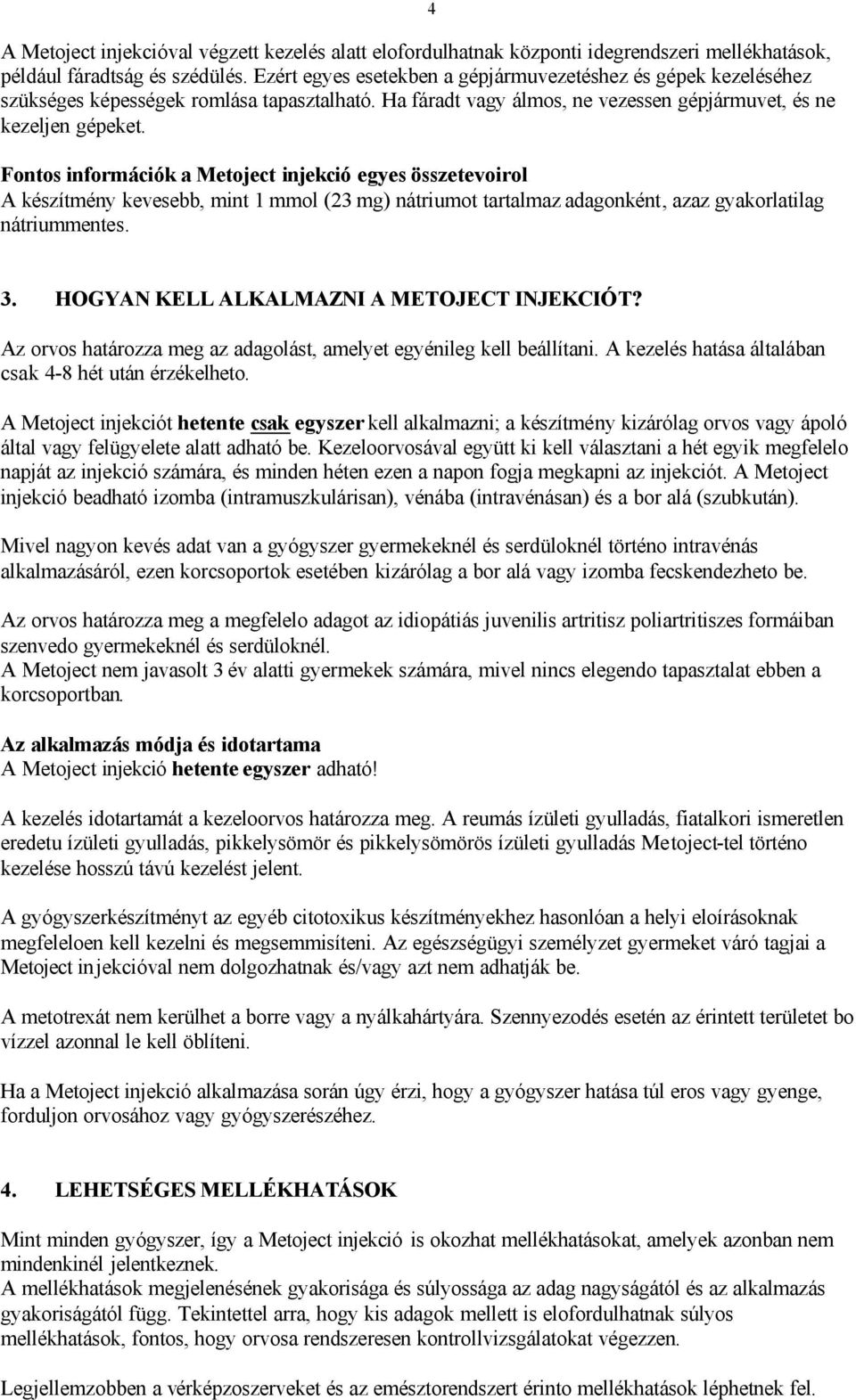 Fontos információk a Metoject injekció egyes összetevoirol A készítmény kevesebb, mint 1 mmol (23 mg) nátriumot tartalmaz adagonként, azaz gyakorlatilag nátriummentes. 4 3.