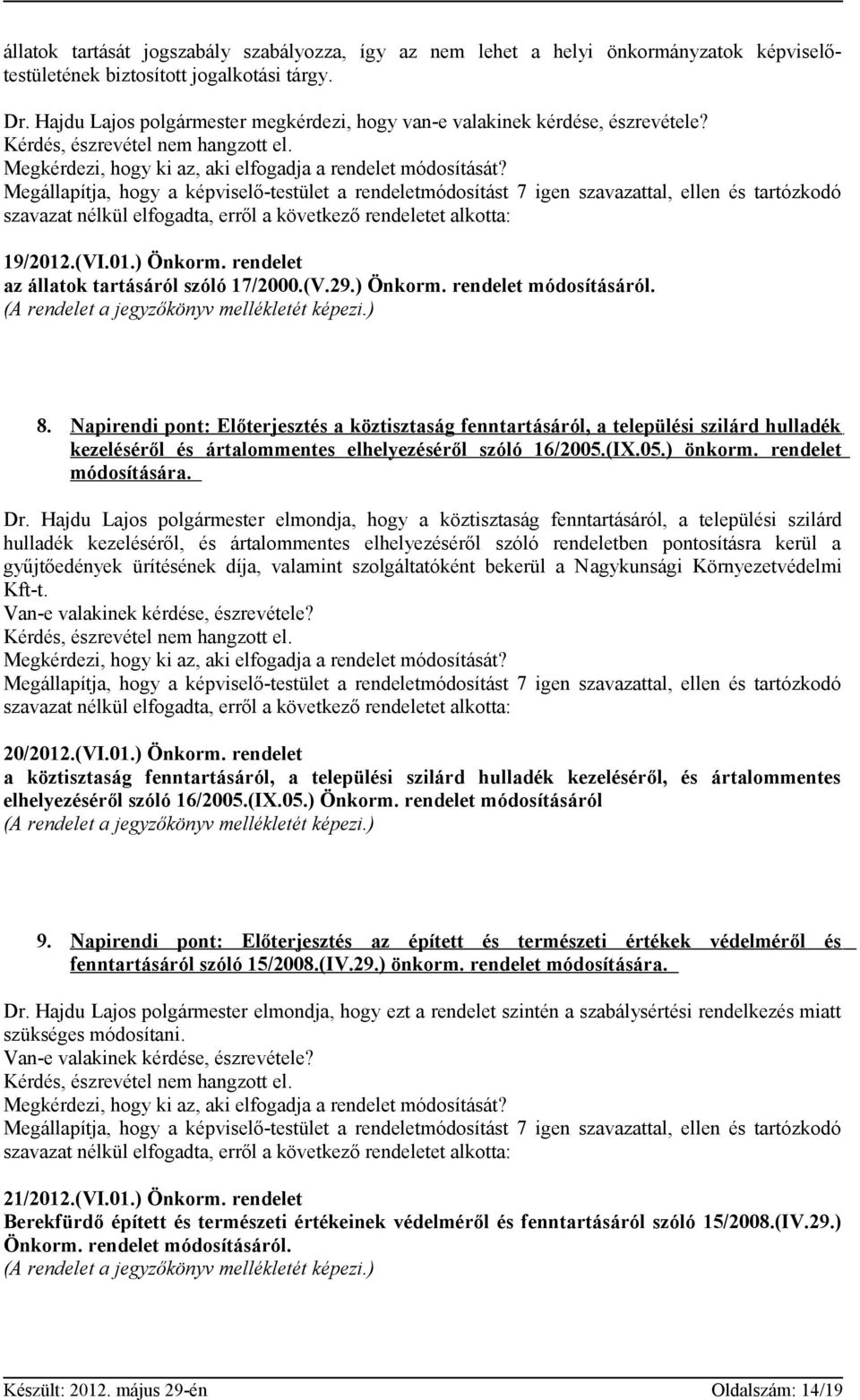 Napirendi pont: Előterjesztés a köztisztaság fenntartásáról, a települési szilárd hulladék kezeléséről és ártalommentes elhelyezéséről szóló 16/2005.(IX.05.) önkorm. rendelet módosítására. Dr.