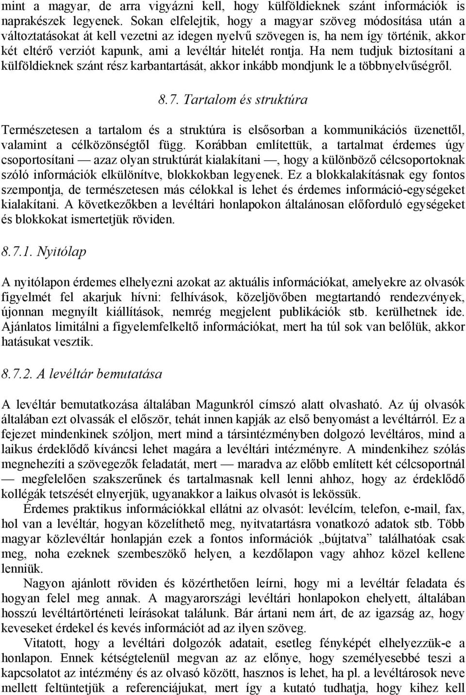 rontja. Ha nem tudjuk biztosítani a külföldieknek szánt rész karbantartását, akkor inkább mondjunk le a többnyelvűségről. 8.7.